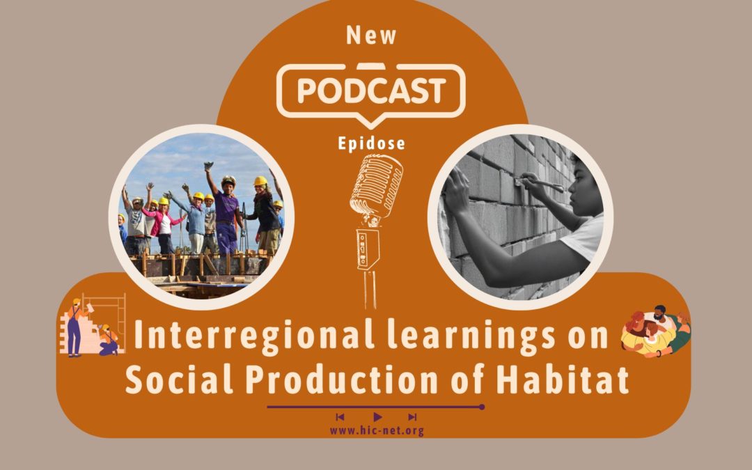 L’apprentissage interrégional et l’expérience historique du HIC sur la production sociale de l’habitat sont désormais disponibles dans un épisode unique du podcast.